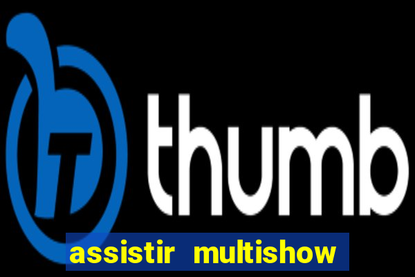 assistir multishow online gratis